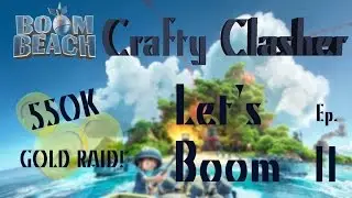 Boom Beach: Let's Boom Ep. 11 - 550K GOLD RAID!