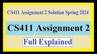 CS411 Assignment 2 | CS411 ASSIGNMENT 2 SOLUTION 2024 | CS411 Assignment 2 Solution Spring 2024