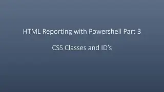 HTML Reporting with Powershell Part 3 CSS Classes and ID’s