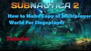 How to Create Copy of Multiplayer World in Singleplayer (Subnautica 2)
