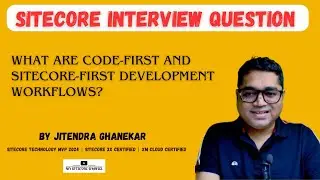 69 Sitecore Interview Topic : What are Code-First & Sitecore-First Development Workflows? 