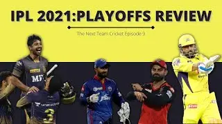 IPL 2021 PLAYOFFS REVIEW  [The Next Team Cricket Episode 9]