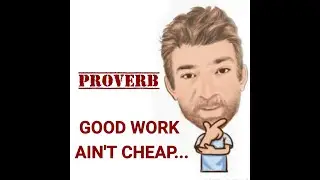 English Tutor Nick P Proverbs (415) Good Work Ain't Cheap, Cheap Work Ain't Good - Origin