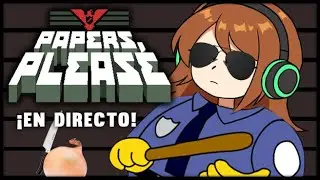 ¡Gloria a Arstotzka! - Papers, Please en directo con Adri y Onion #2 [Final]