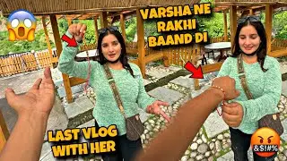 Varsha Ne Rakhi Baand Di 🙄 | Last Vlog With Her 🤬