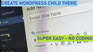 How to create a child theme in WordPress - Super Easy - No Coding