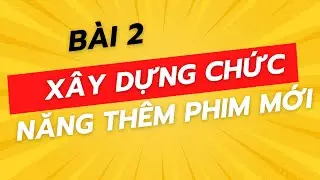 [Đồ án web Python] - Bài 2: Xây dựng chức năng thêm phim mới