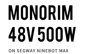 Monorim 48V 500W Motor Test run  Ninebot Max G30 with 36v stock battery