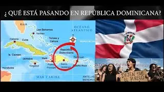 ¿Qué esta pasando en República Dominicana?| what is happening in Dominican Republic?