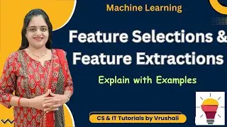 ML 7 :  Features Selections & Feature Extractions with Examples.