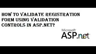How to Validate Registration From using Validation Controls In Asp.net??