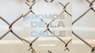 LUXOR GREY - SOMOS DE LA CALLE | VIDEO OFICIAL