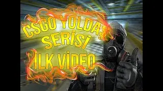 CS:GO YOLDAŞ SERİSİ (İLK VİDEO)