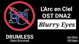 Blurry Eyes - L'Arc en Ciel (Laruku) - OST DNA2 (Drumless)