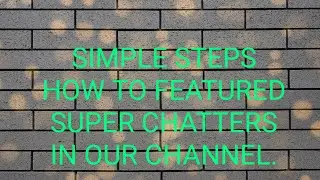 How to Featured Supper Chatters and Channels/ Paanu ba gagawin Ito? Here are some  Simple steps.