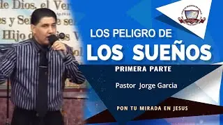 LOS PELIGROS DE LOS SUEÑOS #1   |   Pastor Jorge Garcia