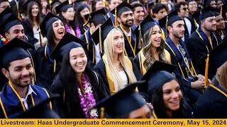 Haas Undergraduate Commencement Ceremony, May 15, 2024