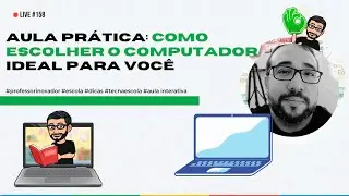 #158 - Aula prática: Como escolher o computador ideal para você