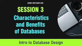 Database Design: Session 3- Characteristics and Benefits of a Database