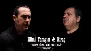 Hilmi Yarayıcı & Kıraç / Bıraktığımız Gibi Bekle Bizi ( Sürgün )