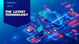 Prepare 6 Unit 12 The latest technology
