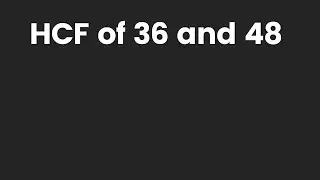 HCF of 36 and 48  