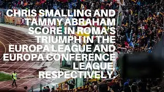 Roma's triumph in the Europa League and Europa Conference League, respectively.