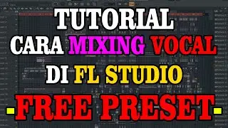 TUTORIAL MIXING VOCAL DI FL STUDIO+FREE PRESET VOCAL VERSI SAYA