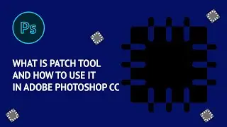 The Patch Tool | What is patch tool and how to use it in Adobe Photoshop CC