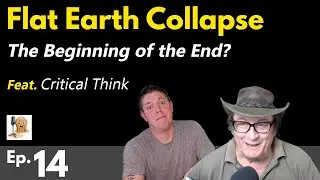 It Begins... Flat Earth is About to Collapse: Critical Think & YouAreMopped