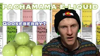 GOOSEBERRY?! Reading Pachamama E-liquid Descriptions