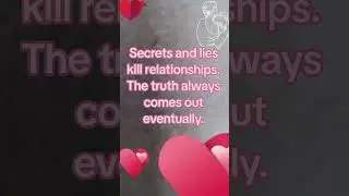 Secrets and lies kill relationships.