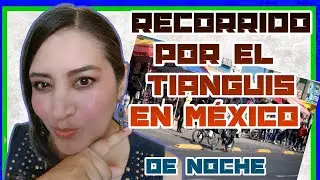 RECORRIDO POR EL TIANGUIS NOCTURNO EN MÉXICO 🇲🇽 #mexico #chile #tianguis