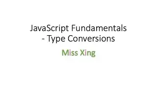 8. JavaScript Type Conversions - String Conversion, Numeric Conversion, Boolean Conversion