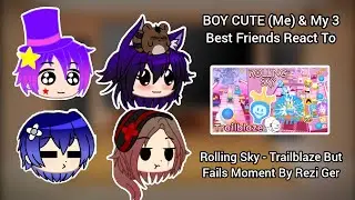 BOY CUTE (Me) & My 3 Best Friends React To Rolling Sky - Trailblaze But Fails Moment By Rezi Ger