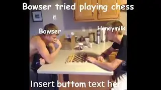 Bowser vs Honeymilk!!.....in chess....? (Earrape Warning)