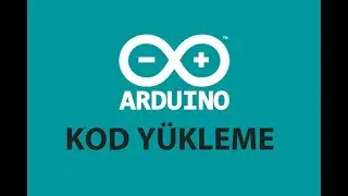 Arduino Dersleri - Ders 3: Arduino Kod Yükleme