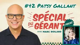 #42 Patsy Gallant| Le spécial du gérant avec Marc Boilard