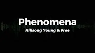 Phenomena (DA DA) - Hillsong Young & Free (Lyrics)