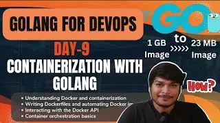 Day 09: Containerization with GoLang | Turn 1 GB Docker Image Into 23 MB How?
