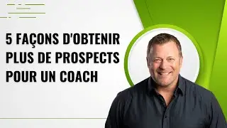 5 FAÇONS D'OBTENIR PLUS DE PROSPECTS POUR UN COACH