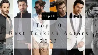 Top 10 Best Turkish Actors 2023  