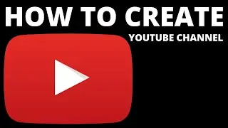 How to create a YOUTUBE channel
