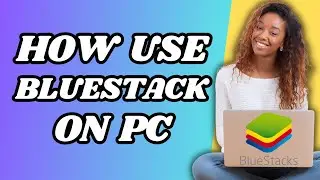 How To Use Bluestacks On Pc Tutorial