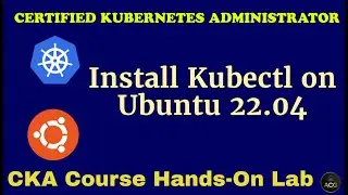 CKA Hands-On Lab-2: How to Install and Set Up Kubectl on Ubuntu 22.04 | Step by Step Demo