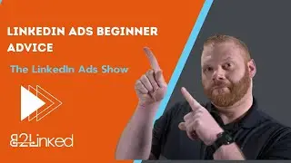 LinkedIn Ads Beginner Advice