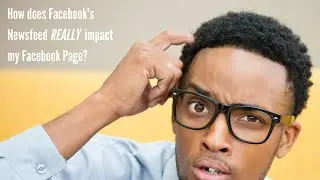 How Does Facebook's Newsfeed Really Impact My Facebook Page?