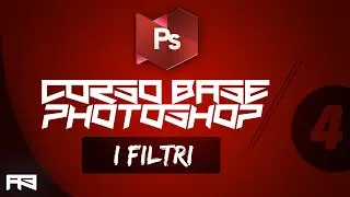 CORSO BASE Photoshop - Lezione 4: i Filtri.
