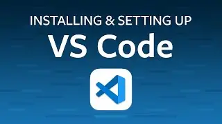 Installing & Setting Up Visual Studio Code