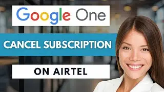 How To Cancel Google One Subscription On Airtel 📱 | Easy Guide (2026)